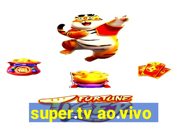 super.tv ao.vivo